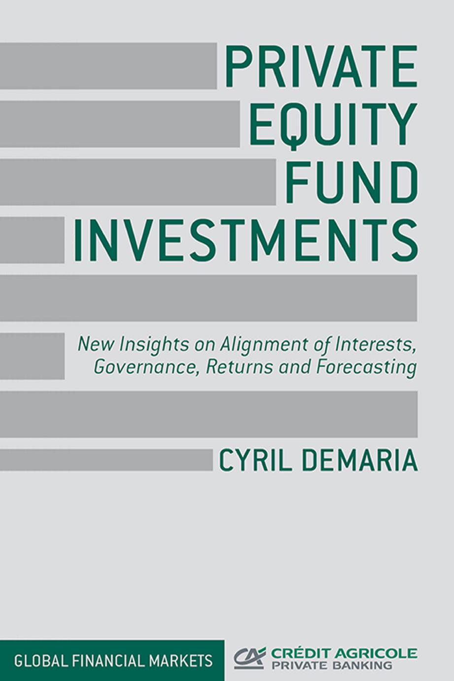Private equity fund investments: new insights on alignment of interests, governance, returns and forecasting by Demaria Cyril