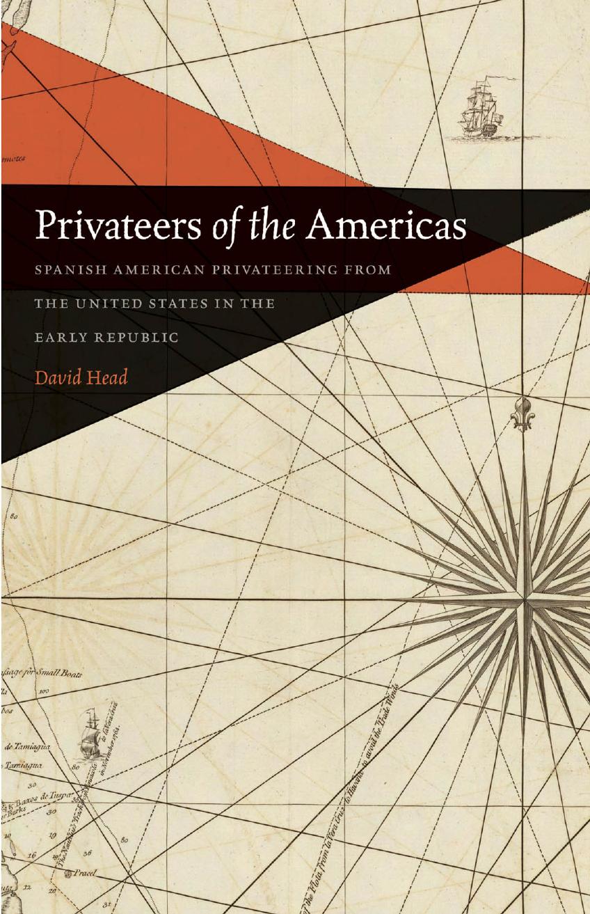 Privateers of the Americas: Spanish American Privateering from the United States in the Early Republic by David Head