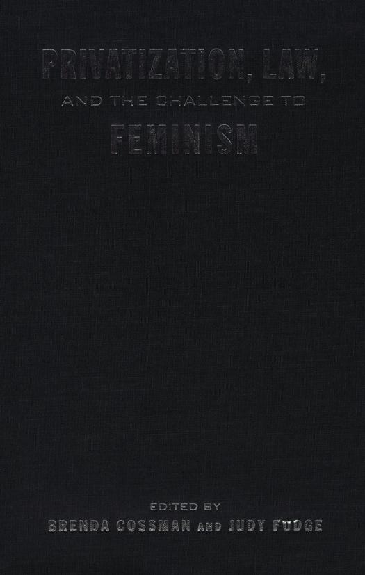 Privatization, Law, and the Challenge to Feminism by Brenda Cossman; Judy Fudge