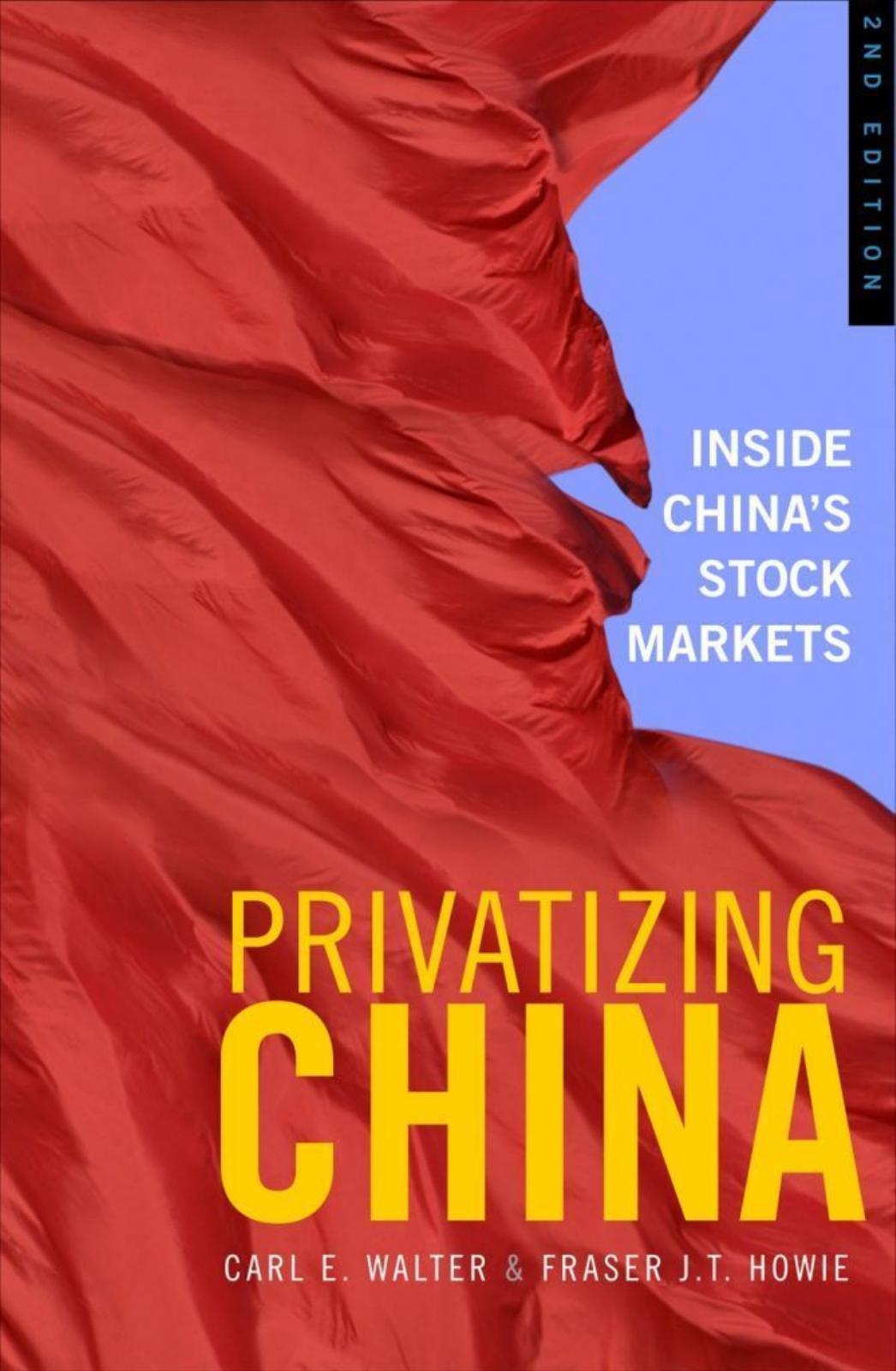 Privatizing China: Inside China's Stock Markets, 2nd Edition by E.Walter Carl; Howie Fraser J. T