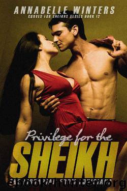 Privilege for the Sheikh: A Royal Billionaire Romance Novel (Curves for Sheikhs Series Book 12) by Annabelle Winters