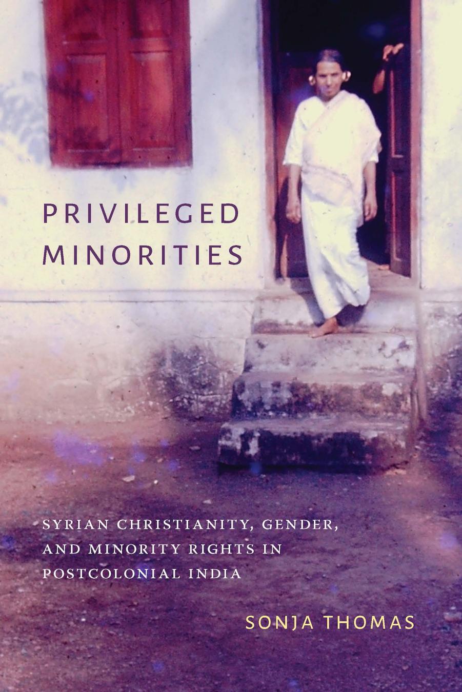 Privileged Minorities: Syrian Christianity, Gender, and Minority Rights in Postcolonial India by Sonja Thomas