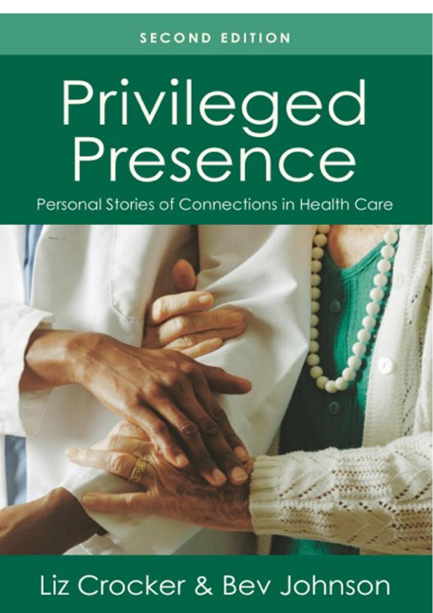 Privileged Presence : Personal Stories of Connections in Health Care by Liz Crocker; Bev Johnson