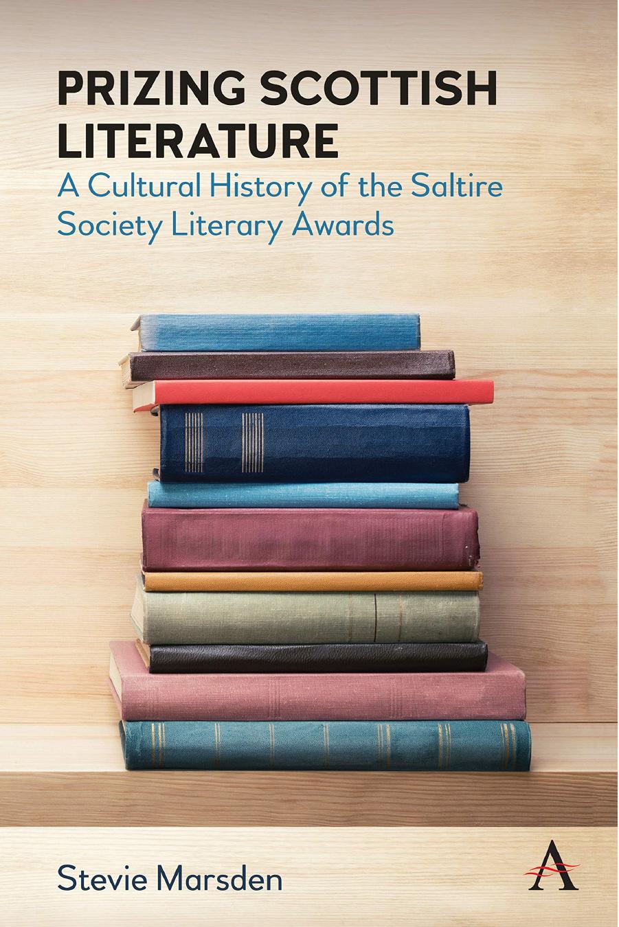 Prizing Scottish Literature: A Cultural History of the Saltire Society Literary Awards by Stevie Marsden