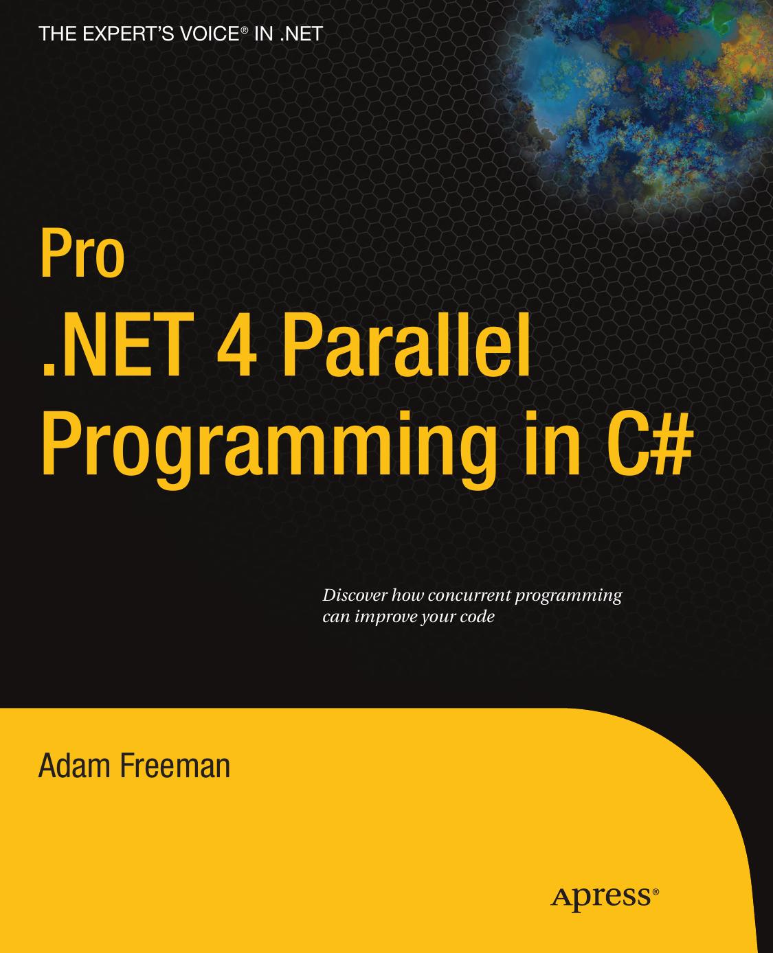 Pro .NET 4 Parallel Programming in C# (Pro Series) by Adam Freeman