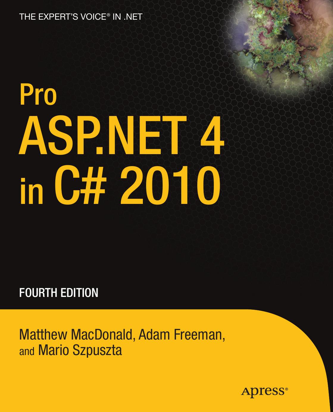 Pro ASP.NET 4 in C# 2010, Fourth Edition by Matthew MacDonald Adam Freeman Mario Szpuszta