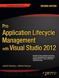 Pro Application Lifecycle Management With Visual Studio 2012 by Joachim Rossberg & Mathias Olausson