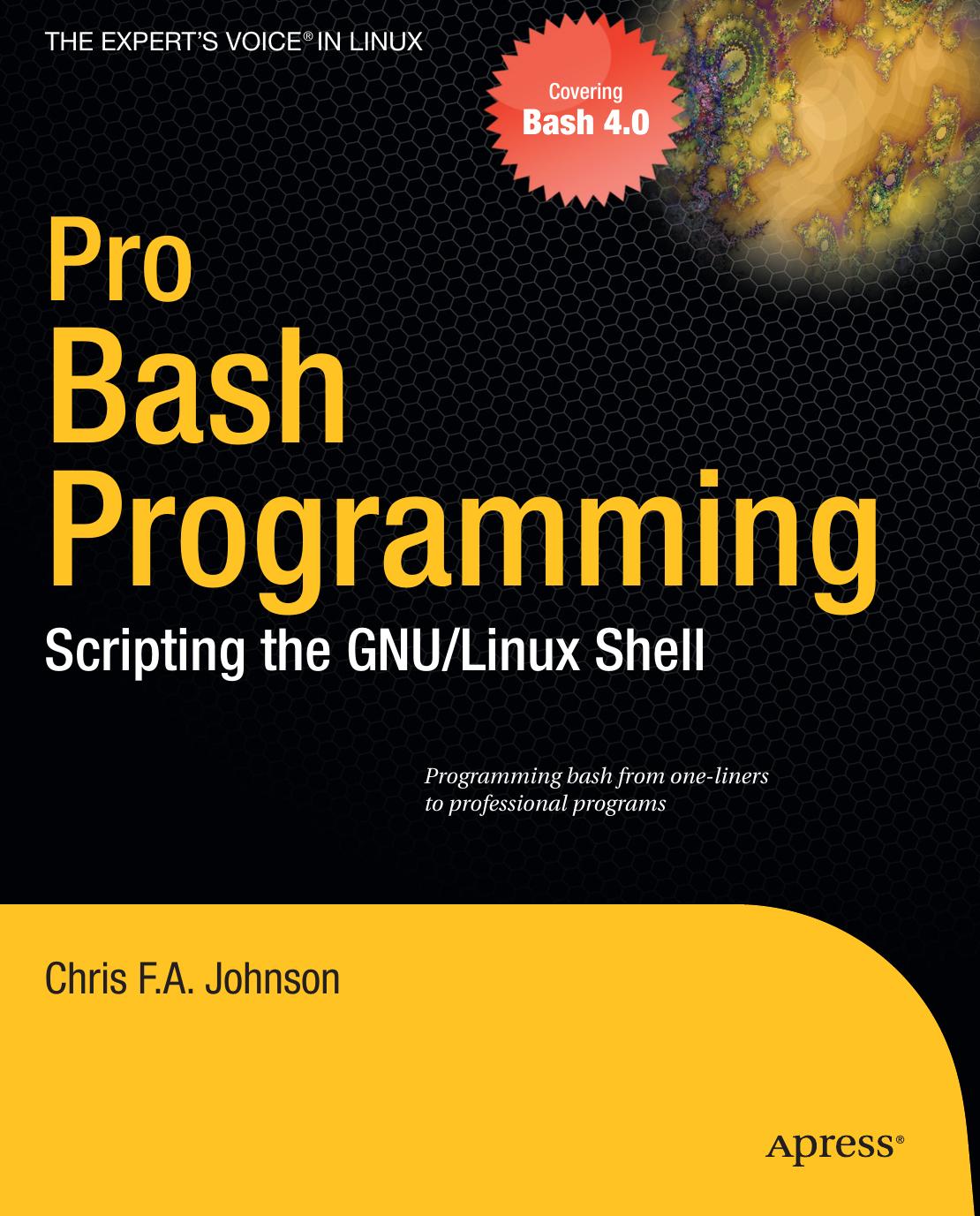 Pro Bash Programming Scripting the GNULinux Shell by Chris Johnson