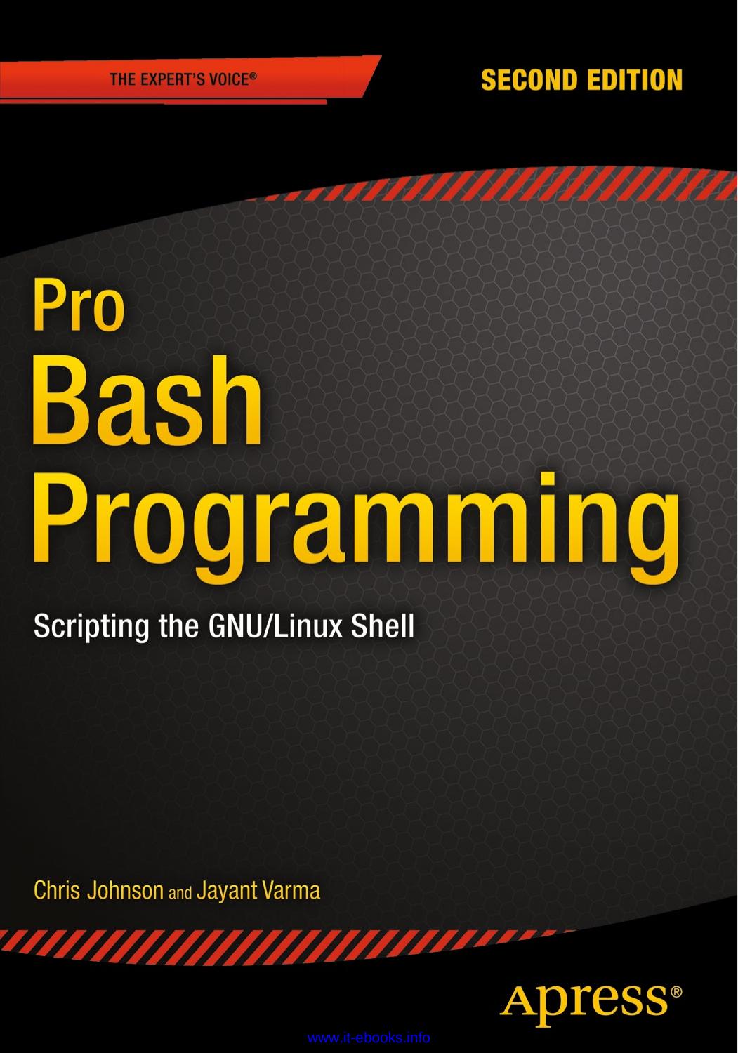 Pro Bash Programming, 2nd Edition: Scripting the GNU/Linux Shell by Chris Johnson Jayant Varma