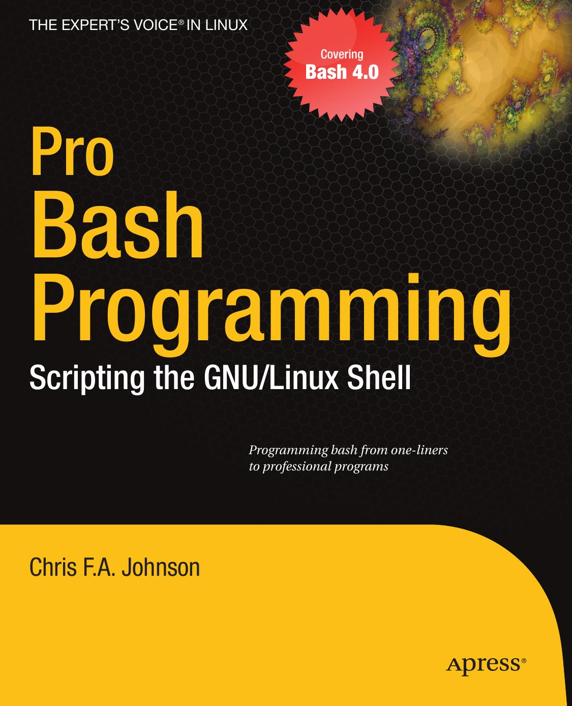 Pro Bash Programming: Scripting the GNU/Linux Shell by Chris F.A. Johnson