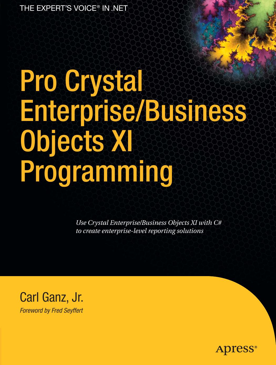 Pro Crystal Enterprise / BusinessObjects XI Programming (v. 11) by Jr. Carl Ganz