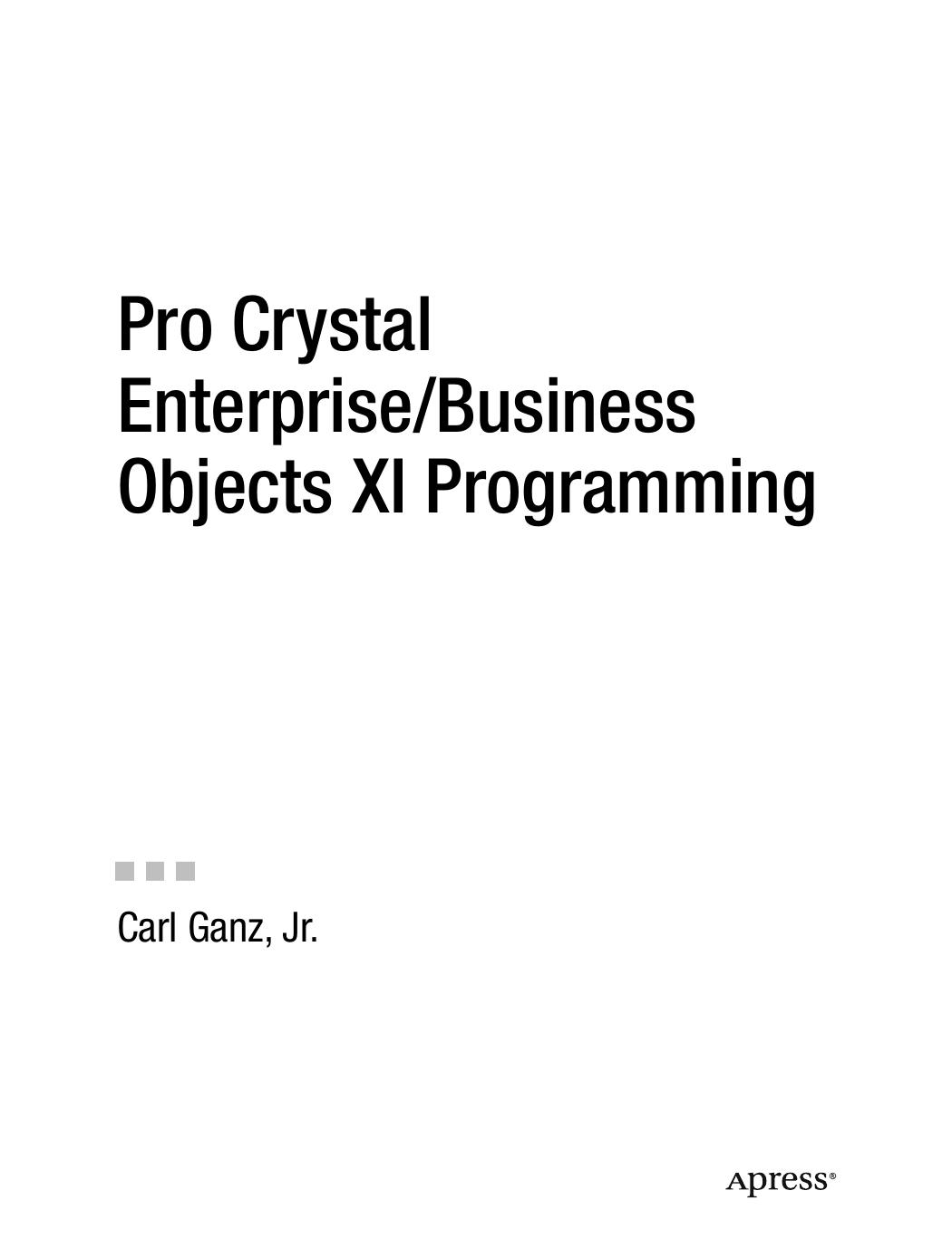Pro Crystal Enterprise BusinessObjects XI Programming (Pro) by Jr. Carl Ganz