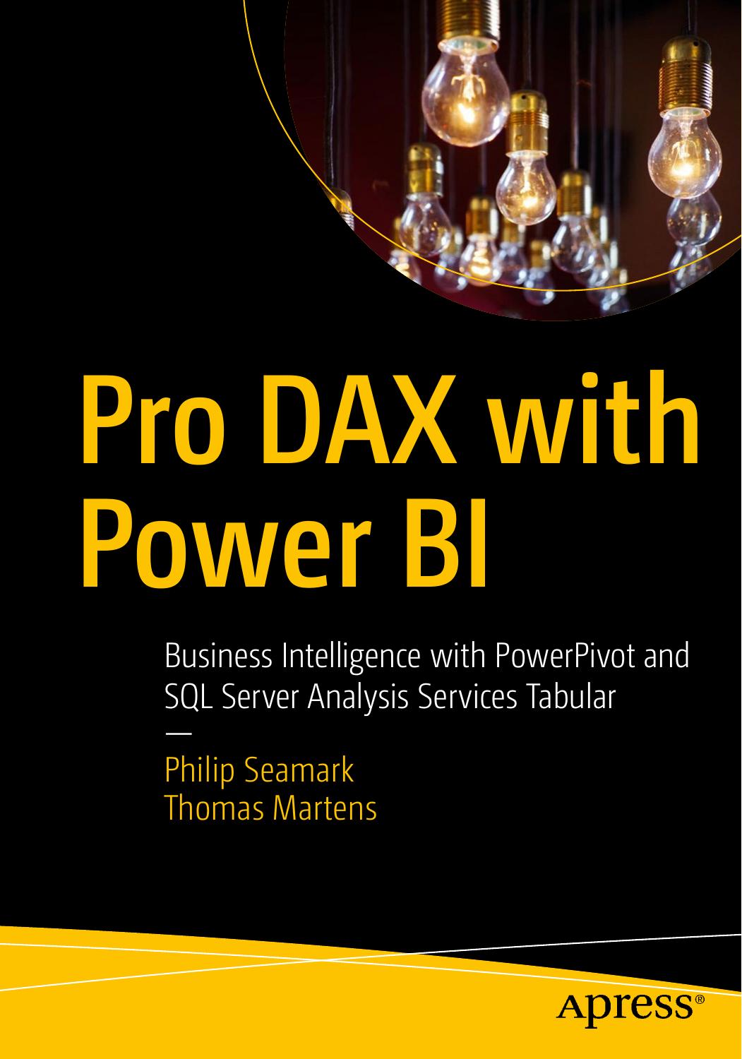 Pro Dax with Power Bi: Business Intelligence with Powerpivot and SQL Server Analysis Services Tabular by Philip Seamark; Tom Martens