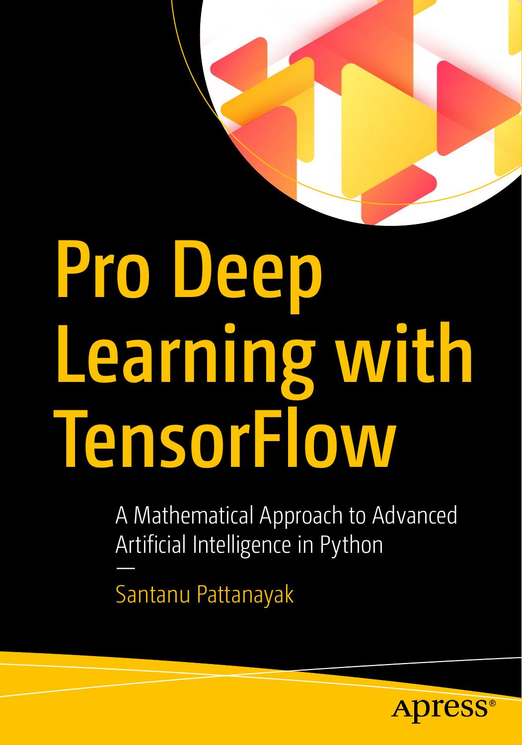 Pro Deep Learning with Tensorflow: A Mathematical Approach to Advanced Artificial Intelligence in Python by Santanu Pattanayak