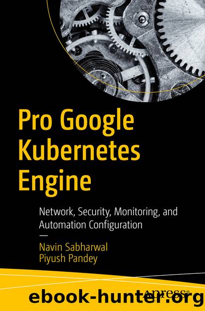 Pro Google Kubernetes Engine by Navin Sabharwal & Piyush Pandey