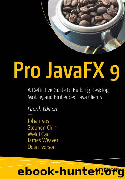 Pro JavaFX 9 by Johan Vos Stephen Chin Weiqi Gao James Weaver & Dean Iverson
