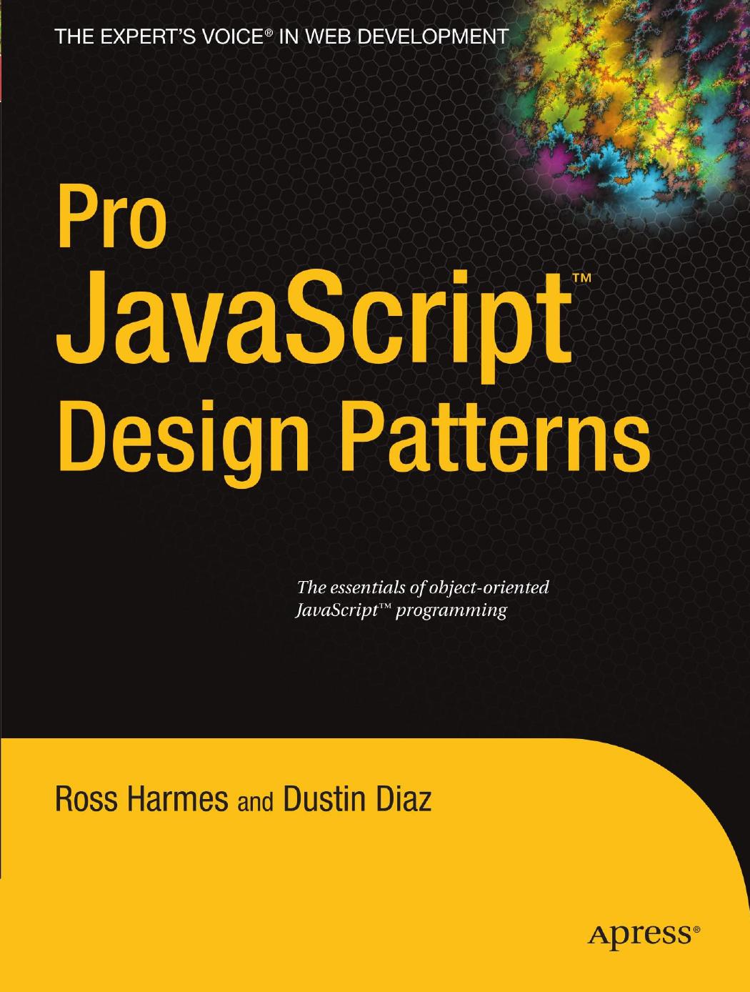 Pro JavaScript design patterns by Willison Simon; Harmes Ross; Diaz Dustin