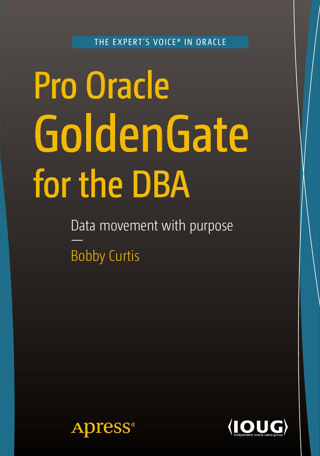 Pro Oracle GoldenGate for the DBA by Unknown