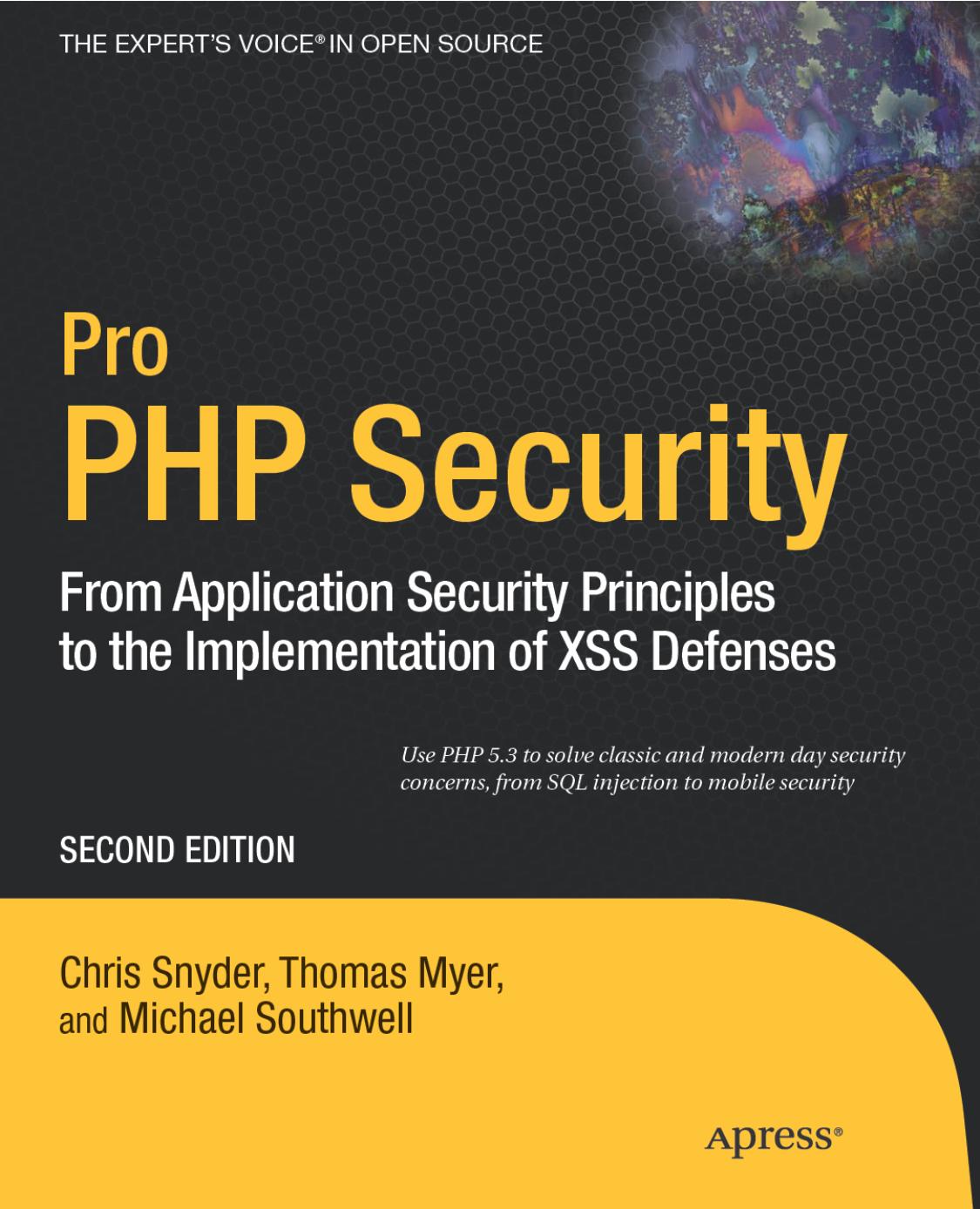 Pro PHP Security: From Application Security Principles to the Implementation of XSS Defenses by Chris Snyder Thomas Myer Michael Southwell