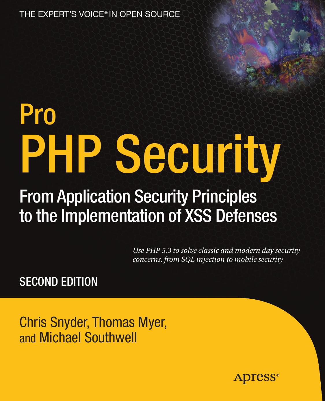 Pro PHP Security: From Application Security Principles to the Implementation of XSS Defenses, Second Edition by Chris Snyder Thomas Myer Michael Southwell