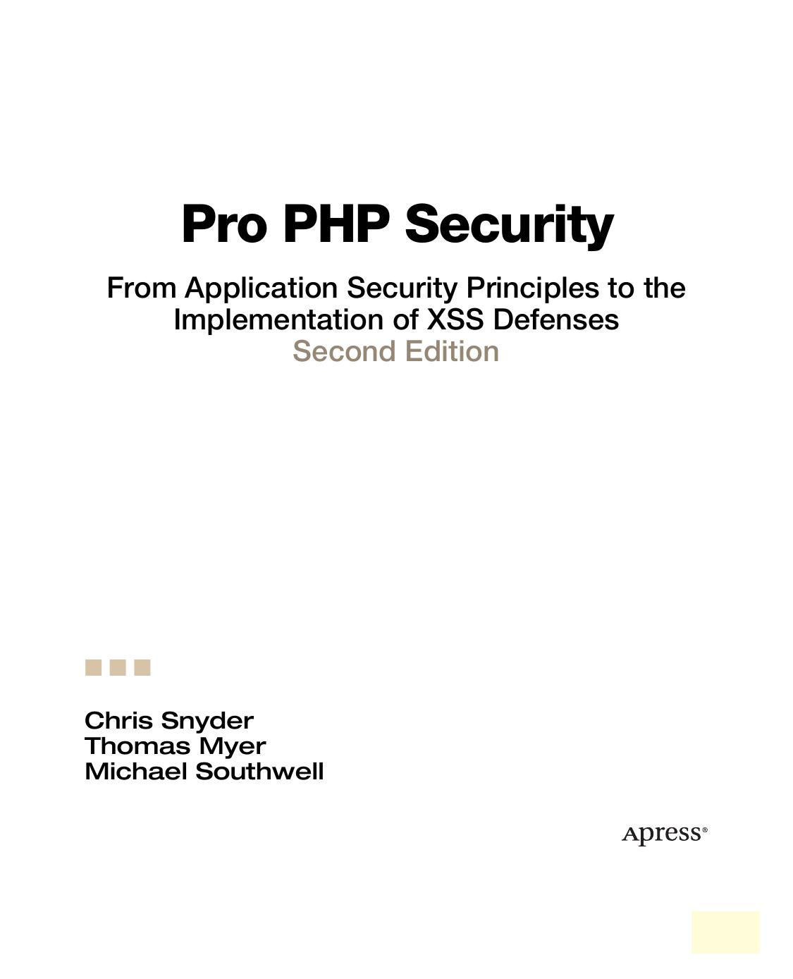 Pro PHP security : from application security principles to the implementation of XSS defenses by Chris Snyder; Tom Myer; Michael G Southwell