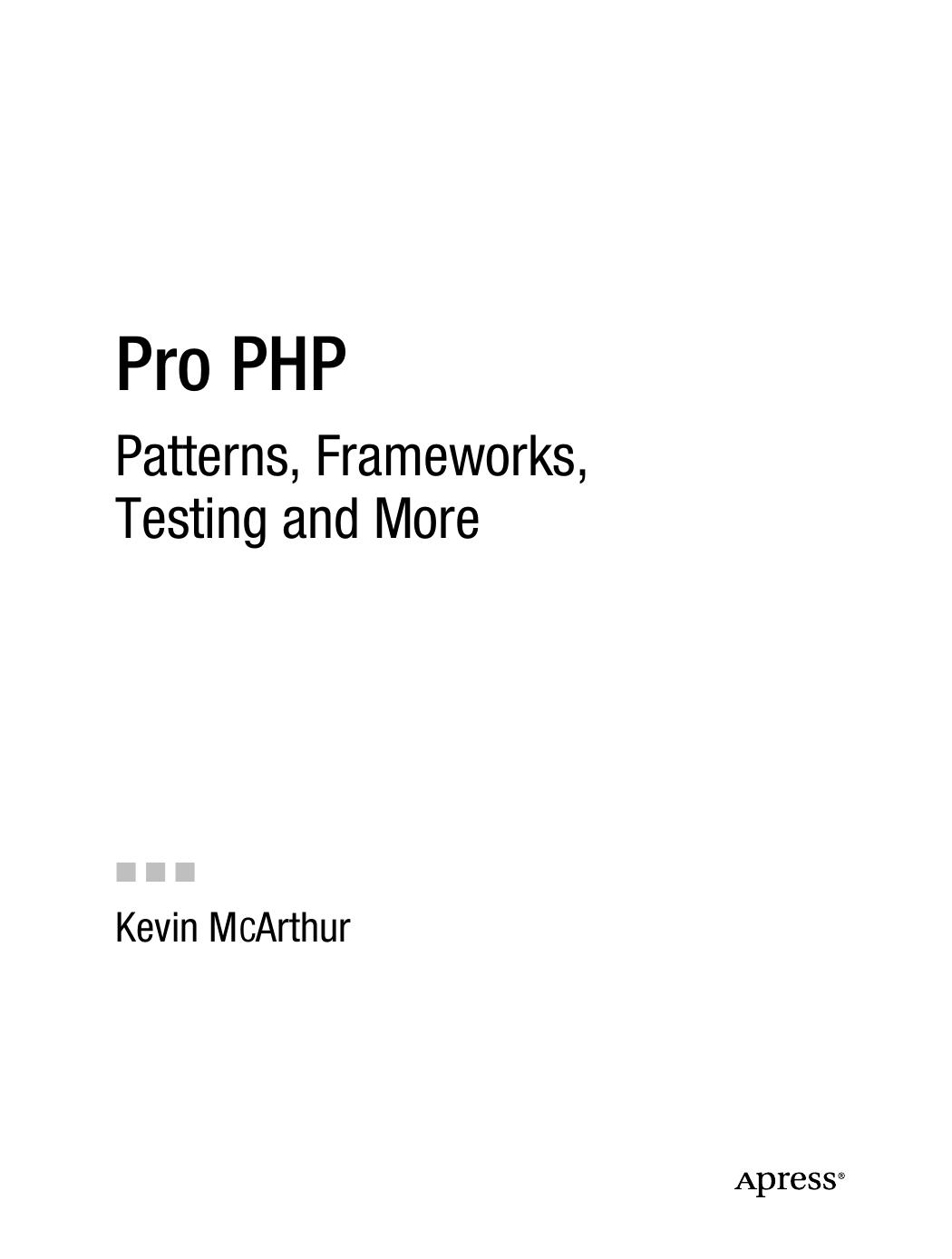 Pro PHP: Patterns, Frameworks, Testing and More by Kevin McArthur (auth.)