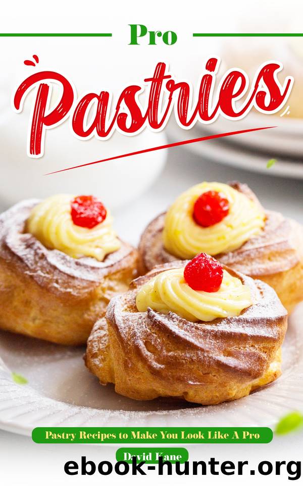 Pro Pastries for Beginners: Pastry Recipes to Make You Look Like A Pro by Kane David