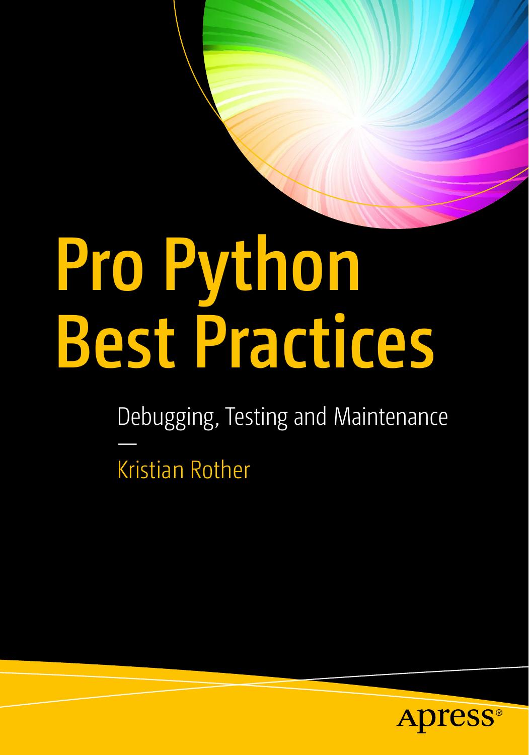 Pro Python Best Practices Debugging, Testing and Maintenance by Unknown
