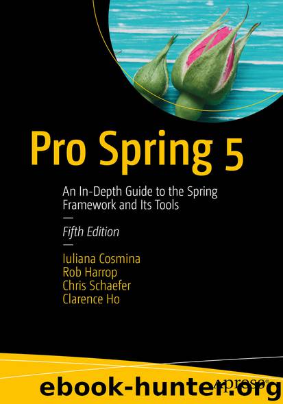 Pro Spring 5 by Iuliana Cosmina Rob Harrop Chris Schaefer & Clarence Ho