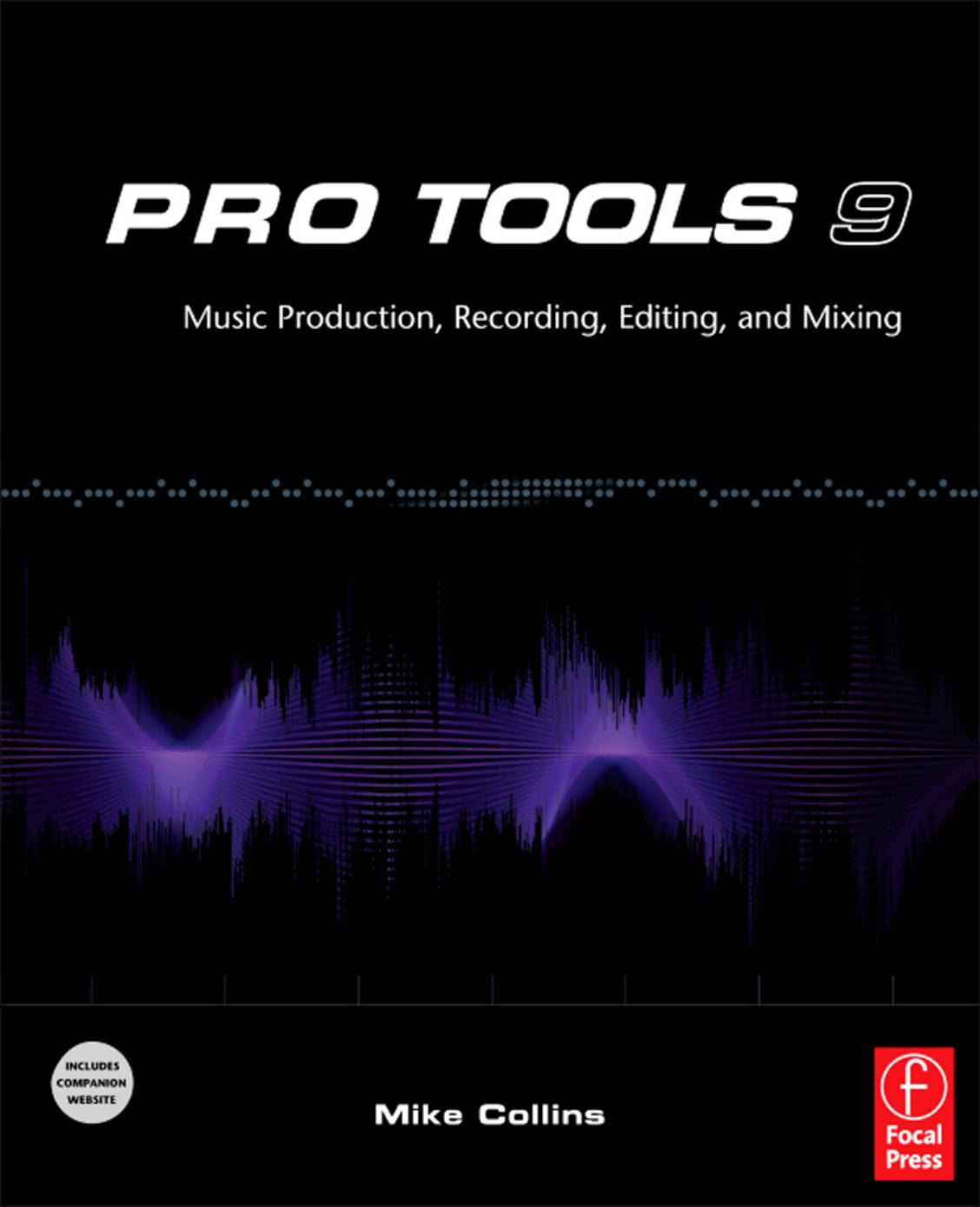 Pro Tools 9: Music Production, Recording, Editing, and Mixing by Mike Collins