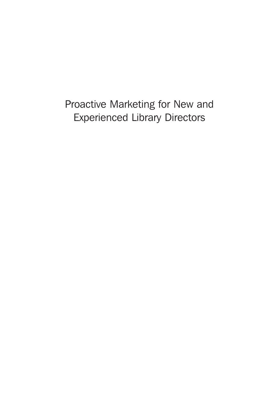 Proactive marketing for the new and experienced library director : going beyond the gate count by Melissa U D Goldsmith