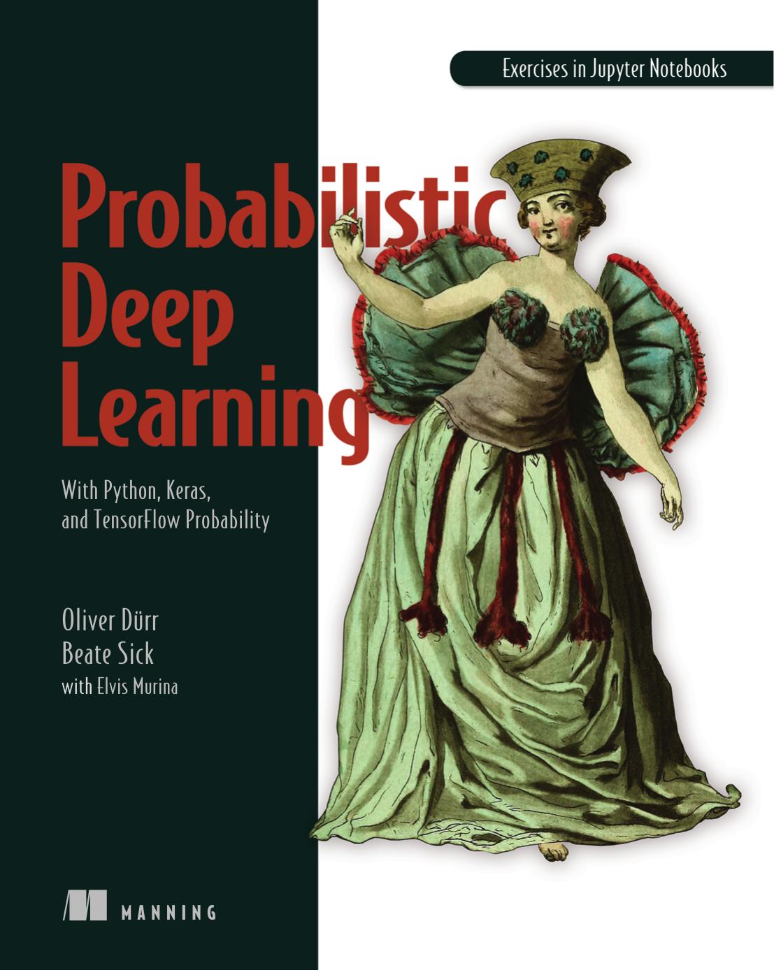 Probabilistic Deep Learning with Python by Oliver Duerr Beate Sick Elvis Murina
