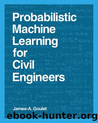 Probabilistic Machine Learning for Civil Engineers by James-A. Goulet