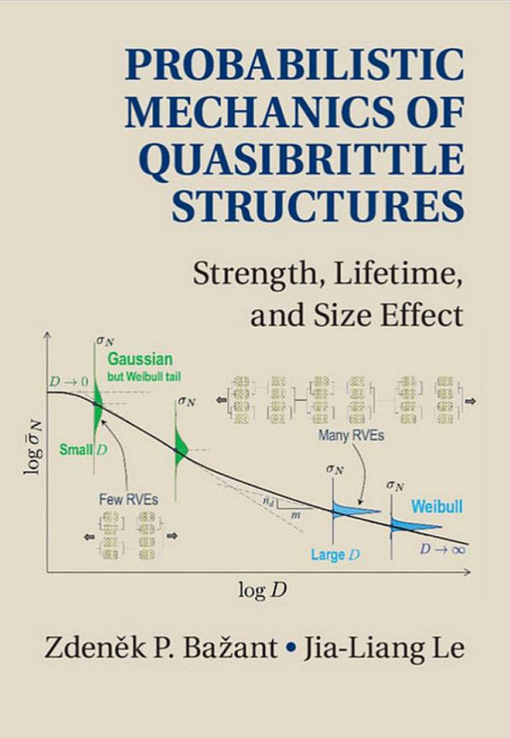 Probabilistic Mechanics of Quasibrittle Structures: Strength, Lifetime, and Size Effect by Zdenek P. Bazant Jia-Liang Le