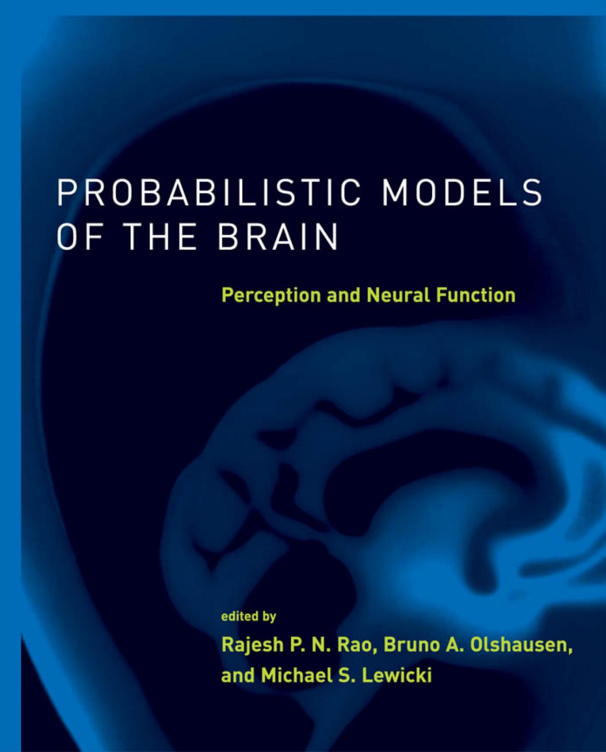 Probabilistic Models of the Brain: Perception and Neural Function (Neural Information Processing) by Rajesh P. N. Rao Bruno A. Olshausen Michael S. Lewicki (eds.)