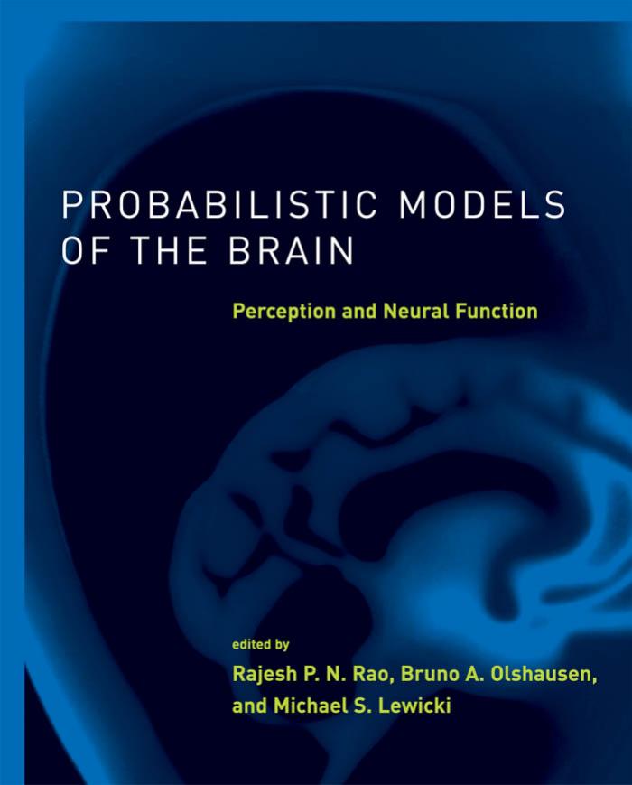 Probabilistic Models of the Brain: Perception and Neural Function (Neural Information Processing) by Rajesh P. N. Rao Bruno A. Olshausen Michael S. Lewicki