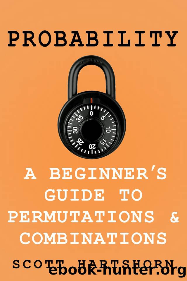 Probability - A Beginner's Guide To Permutations And Combinations: The Classic Equations, Better Explained by Hartshorn Scott