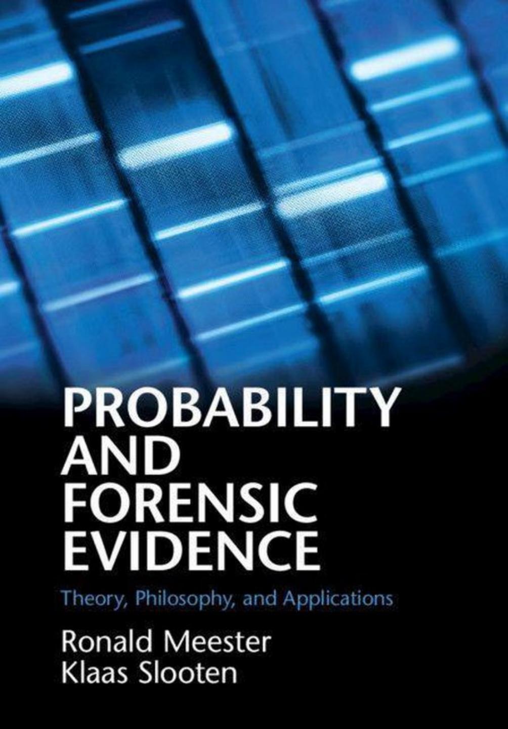 Probability and Forensic Evidence: Theory, Philosophy, and Applications by Ronald Meester Klaas Slooten