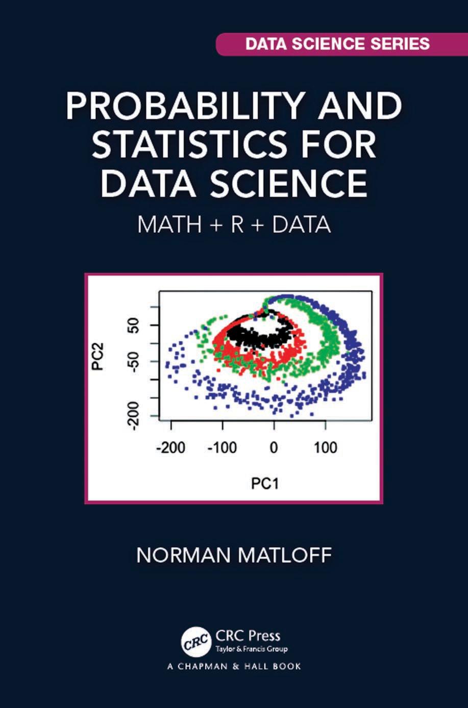 Probability and statistics for data science : math + R + data by Matloff Norman S