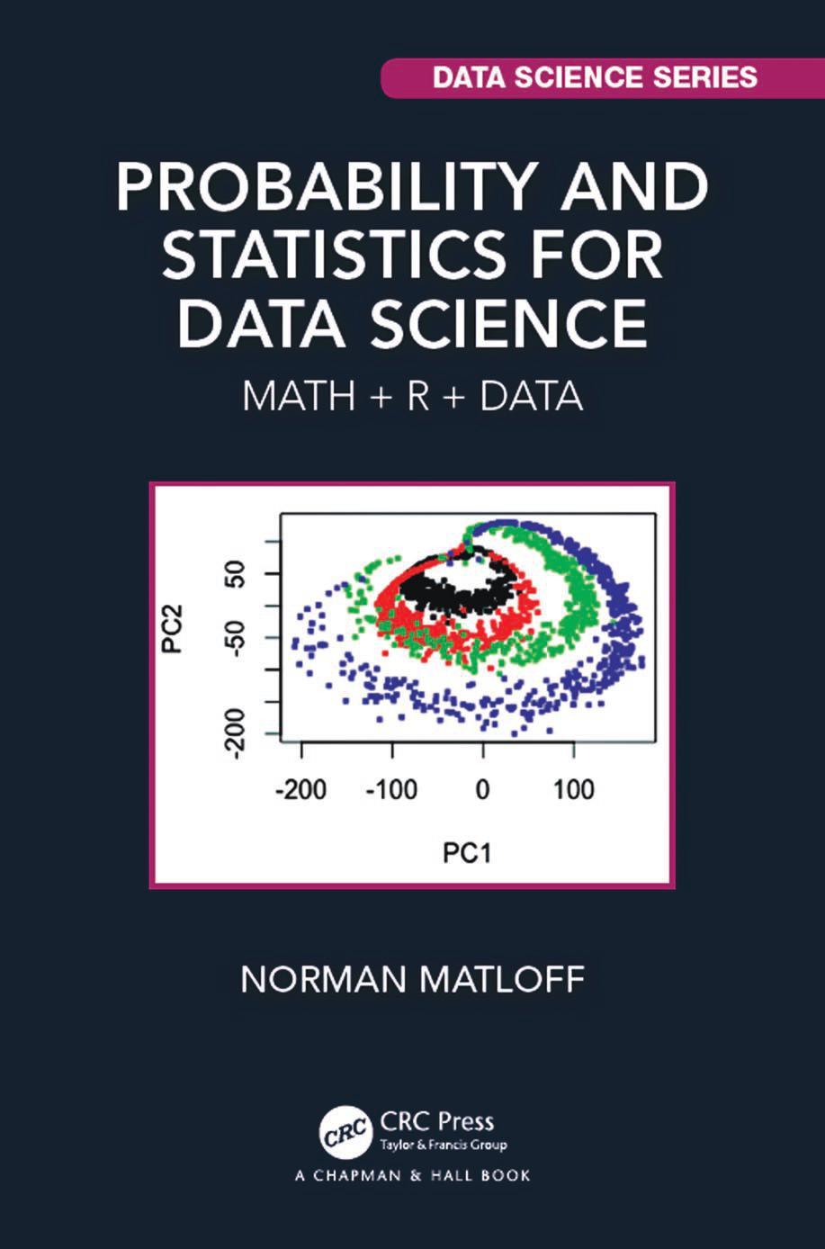 Probability and statistics for data science: math + R + data by Matloff Norman S