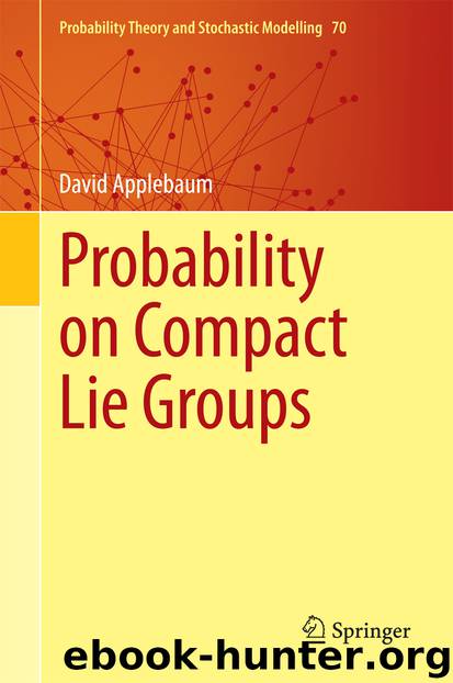 Probability on Compact Lie Groups by David Applebaum