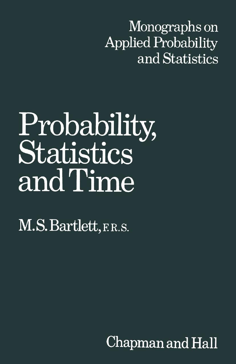 Probability, Statistics and Time: A collection of essays by M. S. Bartlett F.R.S. (auth.)
