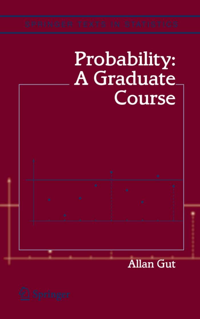 Probability: A Graduate Course (Springer Texts in Statistics) by Allan Gut