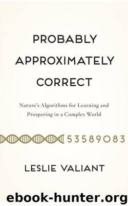 Probably Approximately Correct: Nature's Algorithms for Learning and Prospering in a Complex World by Valiant Leslie