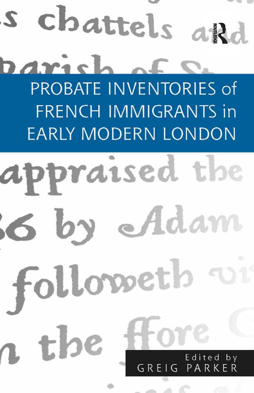 Probate Inventories of French Immigrants in Early Modern London by Greig Parker