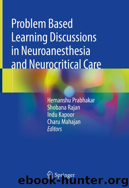 Problem Based Learning Discussions in Neuroanesthesia and Neurocritical Care by Hemanshu Prabhakar & Shobana Rajan & Indu Kapoor & Charu Mahajan