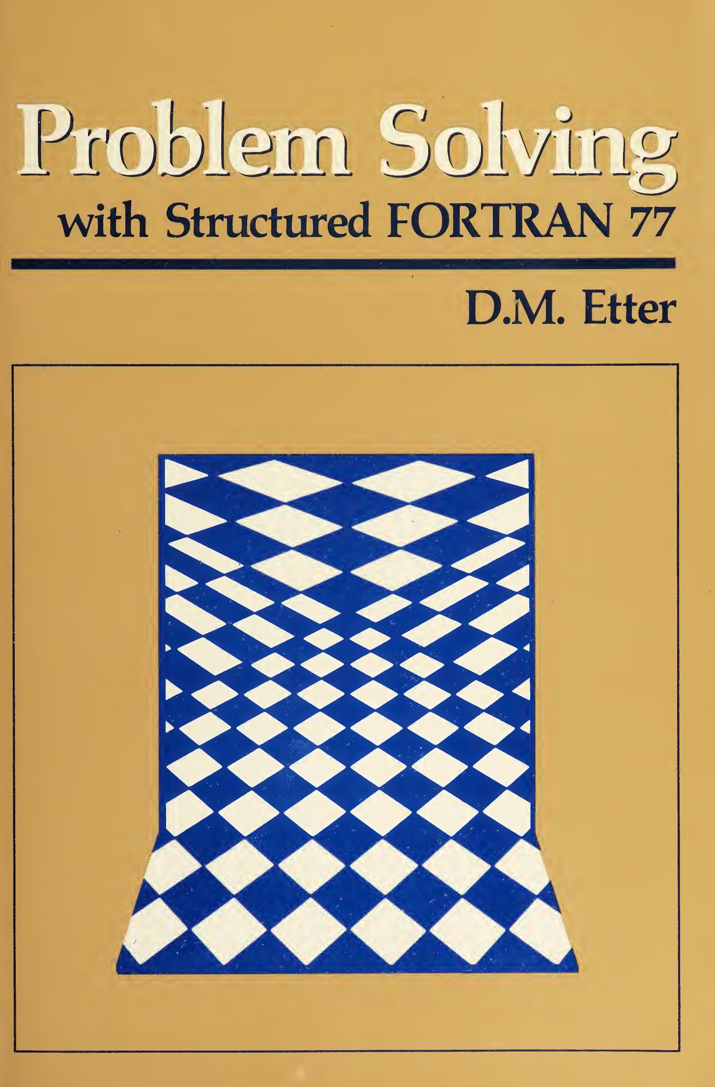 Problem Solving With Structured Fortran 77 (The Benjamin/Cummings series in structured programming) by Etter D. M