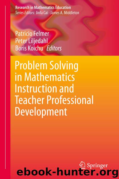 Problem Solving in Mathematics Instruction and Teacher Professional Development by Patricio Felmer & Peter Liljedahl & Boris Koichu