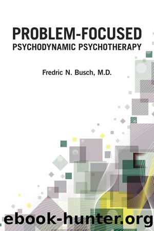 Problem-Focused Psychodynamic Psychotherapy by Busch Fredric N.;