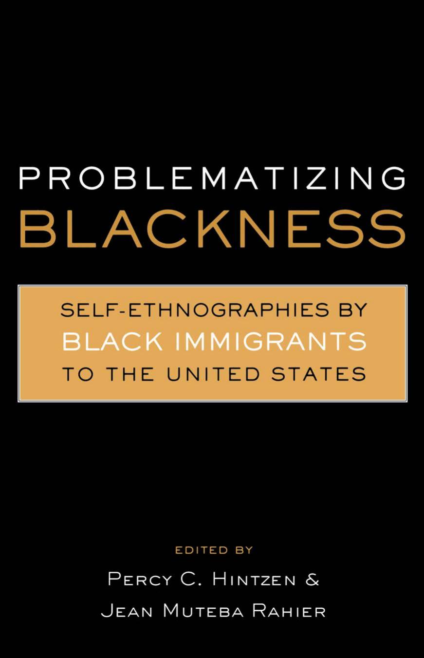 Problematizing Blackness: Self Ethnographies by Black Immigrants to the United States by Jean Muteba Rahier